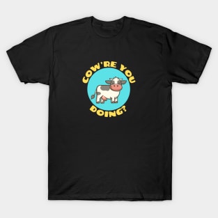 Cow're You Doing | Cow Pun T-Shirt